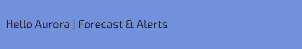 Hello Aurora | Forecast & Alerts
